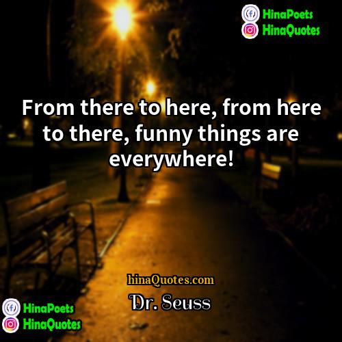 Dr Seuss Quotes | From there to here, from here to